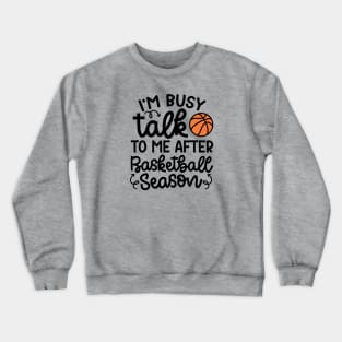 I'm Busy Talk To Me After Basketball Season Boys Girls Mom Cute Funny Crewneck Sweatshirt